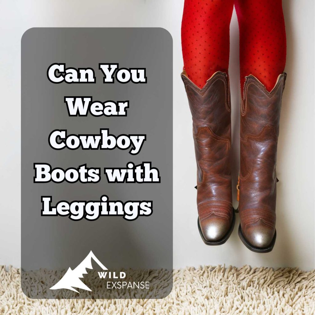 Can You Wear Cowboy Boots with Leggings? Tips and Tricks - wildexpanse.com