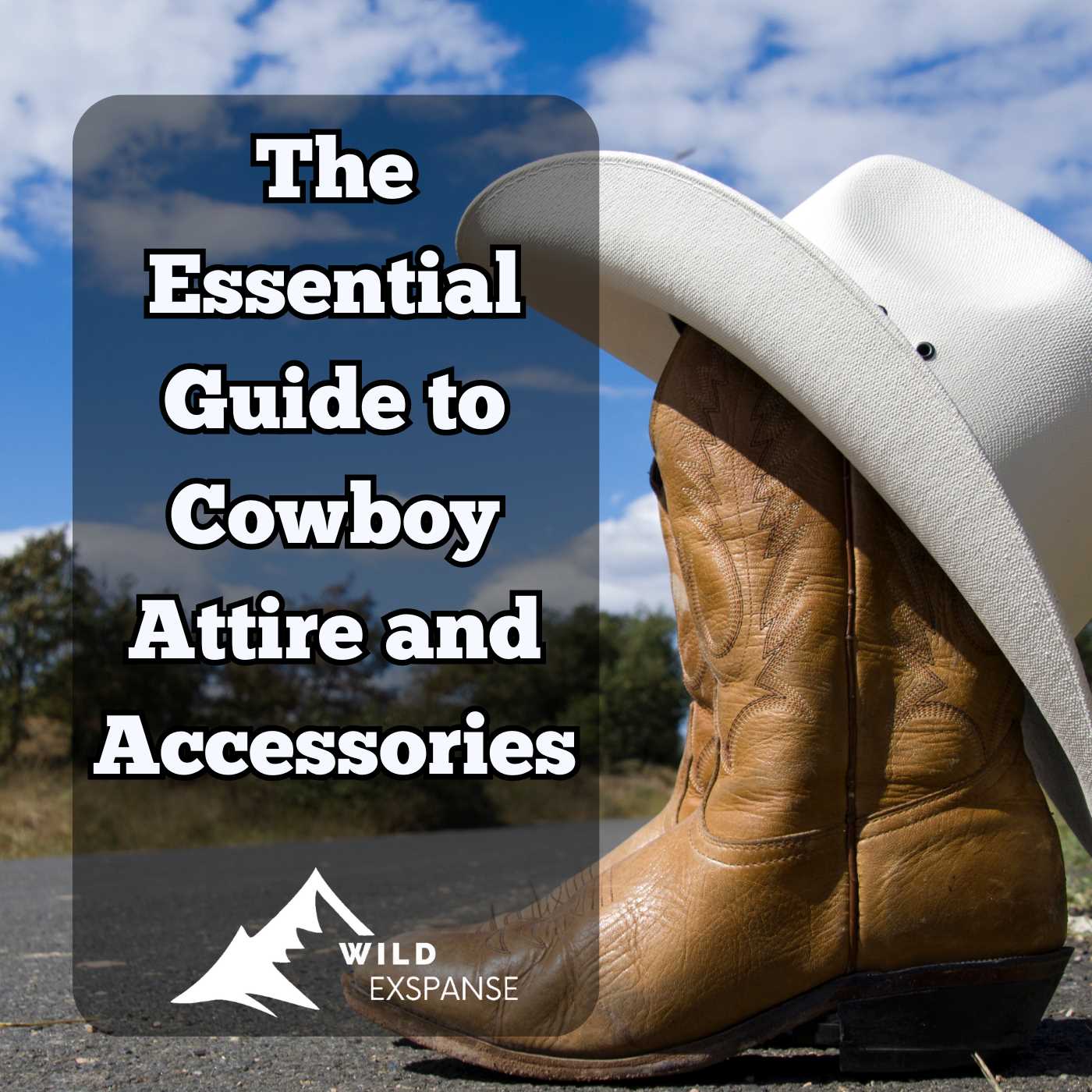 The Essential Guide to Cowboy Attire and Accessories - wildexpanse.com